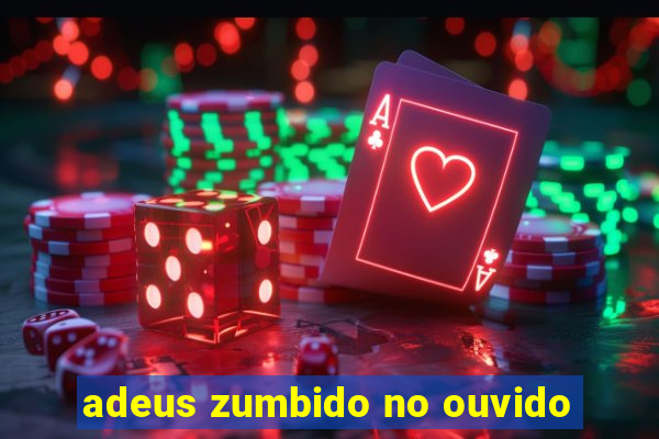 adeus zumbido no ouvido